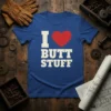 I love butt stuff unique graphic design printed on comfortable cotton t-shirt