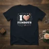 I LOVE FEMBOYS creative graphic design printed on comfortable cotton t-shirt
