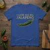 I Love His Big Jalapeno text with a green jalapeno graphic on a royal blue t-shirt