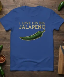 I Love His Big Jalapeno text with a green jalapeno graphic on a royal blue t-shirt