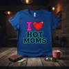 I Love Hot Moms t-shirt design with large pink 'I', red heart, and bold blue text "HOT MOMS"