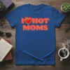 I Love Hot Moms text with a flaming heart graphic on a blue t-shirt, perfect for Mother's Day gifts