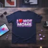 I Love Hot Moms T-Shirt featuring a red heart and bold metallic text