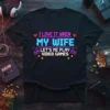 I Love It When My Wife Lets Me Play Video Games text design with pixelated hearts, joysticks, and coins on
