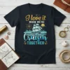 I love it WHEN WE'RE Cruisin TOGETHER text with sailing ship graphic on navy t-shirt