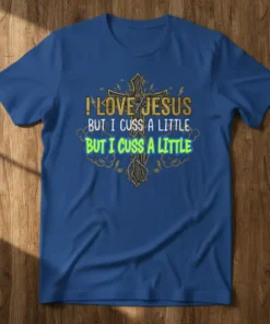 I Love Jesus But I Cuss A Little humorous quote t-shirt with a distressed cross graphic