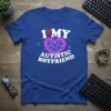 I Love My Autistic Boyfriend detailed graphic design printed on comfortable cotton t-shirt