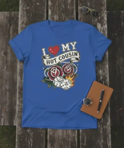 I Love My Hot Cousin t-shirt with a heart, banner, roses, dice, and flames graphic