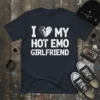 I Love My Hot Emo Girlfriend text with a broken heart graphic on a dark t-shirt