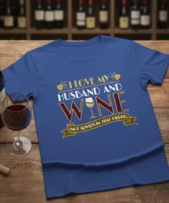 I LOVE MY HUSBAND AND WINE (NOT ALWAYS IN THAT ORDER) text with wine glass graphic on a blue t-shirt