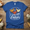 I Love My Ladies T-Shirt featuring three illustrated chickens within a white oval frame, bold white text below