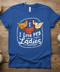 I Love My Ladies T-Shirt featuring three illustrated chickens within a white oval frame, bold white text below