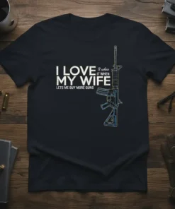 I Love My Wife It When Lets Me Buy More Guns t-shirt design with white text and a stylized AR-15
