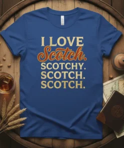 I LOVE Scotch. SCOTCHY. SCOTCH. SCOTCH. text design on a blue t-shirt, featuring vintage-style lettering for "Scotch."