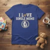 I LOVE SINGLE MOMS text with a heart and mother holding child graphic on a blue t-shirt