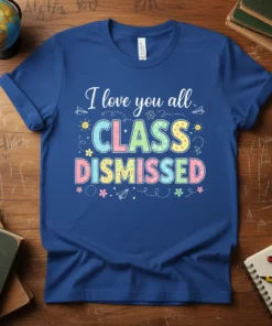 Teacher t-shirt with "I love you all CLASS DISMISSED" text in colorful, playful lettering, adorned with suns, flowers, and paper
