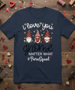 I love you gnome matter what #ParaSquad t-shirt design with three cute gnomes and hearts