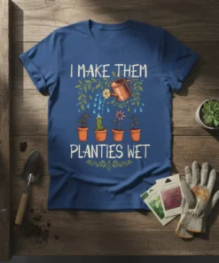 I Make Them Planties Wet gardening humor t-shirt with a watering can and potted plants
