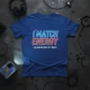 Blue t-shirt with neon-style text "I MATCH ENERGY SO HOW WE GON' ACT TODAY?" in English