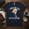 T-shirt with "I May Be Old But I Get Shit Done" text and a cartoon of Joe Biden giving a