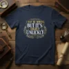 Navy t-shirt featuring the quote "I May Be Wrong But It's Highly Unluckly" in decorative gold and white lettering
