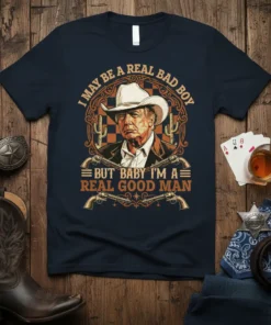 I May Be A Real Bad Boy But Baby I'm A Real Good Man quote on a navy t-shirt with