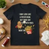 I May Look Like a Potato Now, But Some Day Turn Into Fries Want Me quote on a black t-shirt