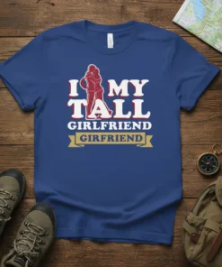 I My Tall Girlfriend Girfriend text with graphic of hugging couple on blue t-shirt