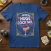 T-shirt with text "I NEED A HUGE COCKTAIL ...HOLD THE TAIL" and a graphic of a pink martini glass