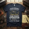 Navy t-shirt with "I Never Dreamed I'd End Up Marrying A Super Sexy Ham Radio Operator But Here I Am