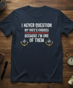 I NEVER QUESTION MY WIFE'S CHOICES BECAUSE I'M ONE OF THEM text with nautical anchors and compass graphics on a