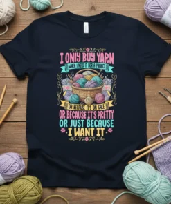 I Only Buy Yarn quote t-shirt featuring a basket of colorful yarn balls, knitting needles, and crochet hooks. Humorous design