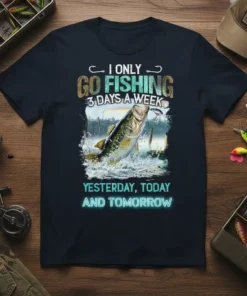 I Only Go Fishing 3 Days A Week Yesterday Today and Tomorrow t-shirt design with a jumping bass graphic