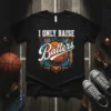 Black t-shirt with "I ONLY RAISE Ballers" text and basketball graphic