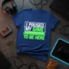 I Paused My Game To Be Here funny gamer quote t-shirt with green loading bar graphic