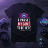I Paused My Game To Be Here t-shirt with pause button graphic and neon circuit board design elements