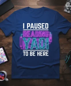T-shirt with "I Paused Reading Yaoi To Be Here" text in neon-style font, perfect for Yaoi manga fans