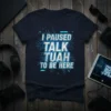 I Paused Talk Tuah To Be Here text design with circuit board graphics on a navy t-shirt