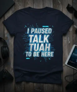 I Paused Talk Tuah To Be Here text design with circuit board graphics on a navy t-shirt