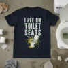 I Pee On Toilet Seats funny quote t-shirt with a graphic of a toilet and yellow splash