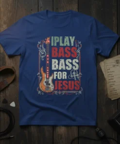 I PLAY BASS BASS FOR JESUS text with a vintage bass guitar graphic on a blue t-shirt