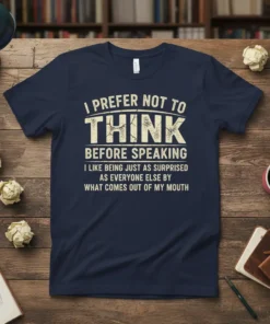 I Prefer Not To Think Before Speaking quote on a navy t-shirt, featuring distressed typography and a humorous message about