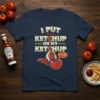 I PUT TOMATO KETCHUP text design featuring unique typography on quality t-shirt