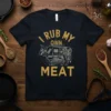 I Rub My Own Meat t-shirt featuring a humorous quote and a diagram of beef cuts