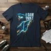 I Saw Tha't humorous quote t-shirt with a striking blue eye and pointing finger graphic