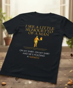 Black t-shirt with "I See A Little Silhouetto Of A Man On My Shirt, On My Shirt And He's Holding