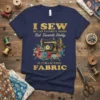 Navy t-shirt with gold text "I SEW BUT MY FAVORITE HOBBY But Favorite Hobby IS COLLECTING FABRIC" and vintage sewing
