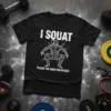 I SQUAT PLEASE SEE BACK FOR DETAILS text on black t-shirt with geometric squatting figure graphic