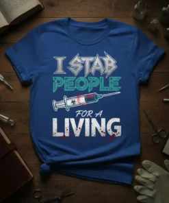 Blue t-shirt with "I STAB PEOPLE FOR A LIVING" text and a syringe graphic, featuring a rock-style font and blood