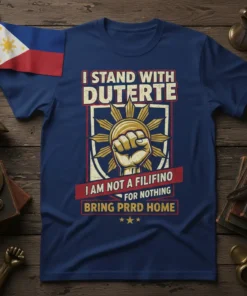 I Stand With Duterte T-Shirt with Filipino flag and fist graphic, featuring text "I Am Not A Filipino For Nothing